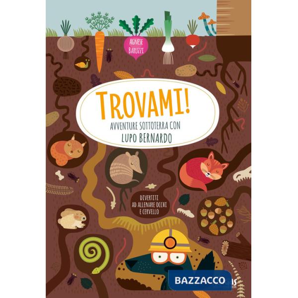 Avventure sottoterra con Lupo Bernardo. Trovami! Ediz. a colori