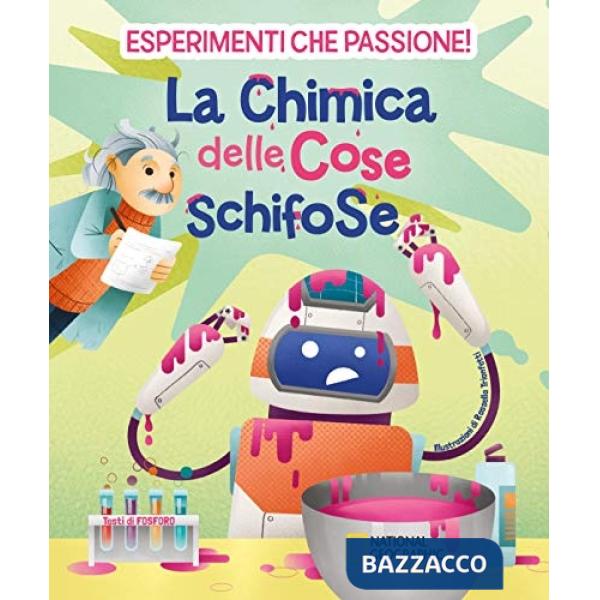 Chimica delle cose schifose. Esperimenti che passione! (La)