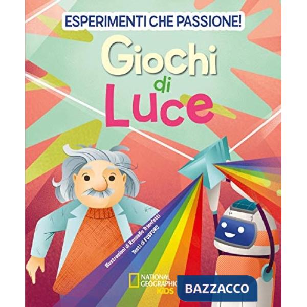 Giochi di luce. Esperimenti che passione!