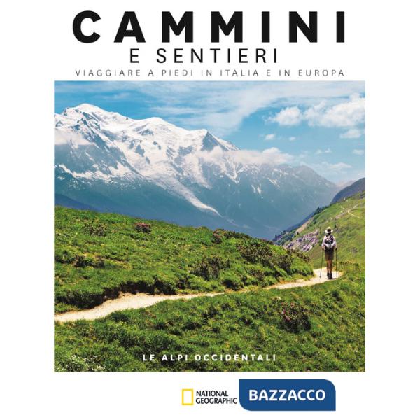 Alpi occidentali. Dal Mar Ligure al Passo dello Spluga. Cammini e sentieri, viaggiare a piedi in Italia e in Europa (Le)