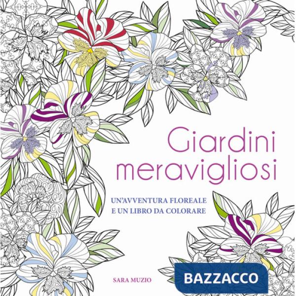Giardini meravigliosi. Un'avventura floreale e un libro da colorare
