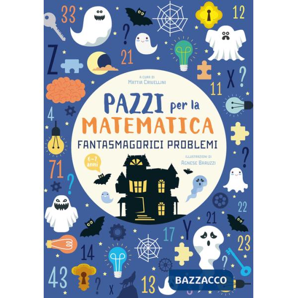 Fantasmagorici problemi. Pazzi per la matematica