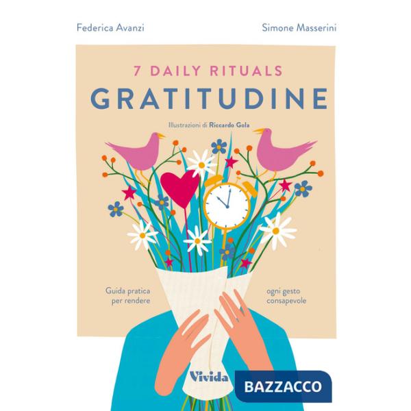7 daily rituals. Gratitudine. Guida pratica per rendere ogni gesto consapevole
