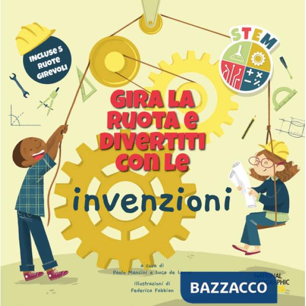 Gira la ruota e divertiti con le invenzioni. STEM. Ediz. a colori