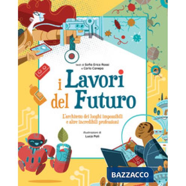 Lavori del futuro. L'architetto dei luoghi impossibili e altre incredibili professioni (I)