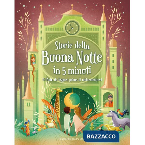 Storie della buonanotte in 5 minuti: 70 fiabe da leggere prima di addormentarsi. Ediz. a colori