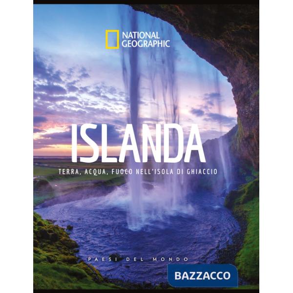 Islanda. Terra, acqua, fuoco nell'isola di ghiaccio. Paesi del mondo. Ediz. a colori