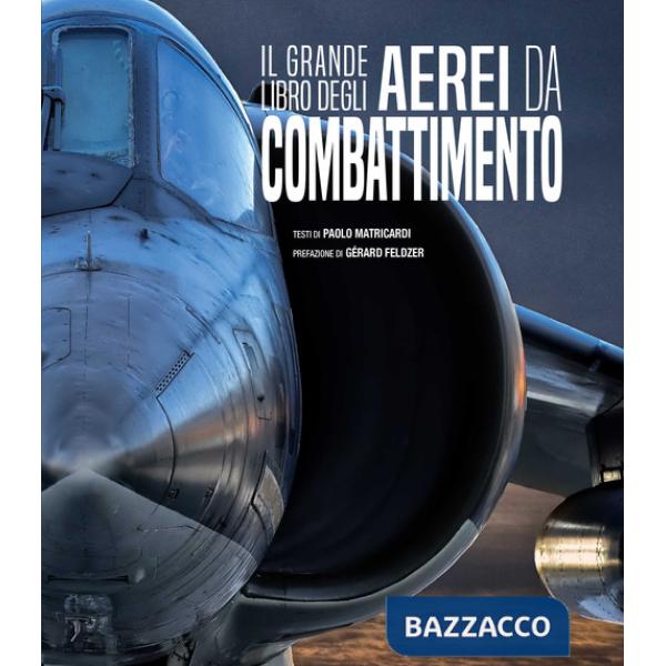 Grande libro degli aerei da combattimento. Nuova ediz. (Il)