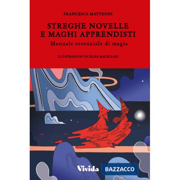 Streghe novelle e maghi apprendisti. Manuale essenziale di magia