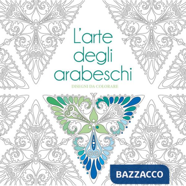 Arte degli arabeschi. Disegni da colorare. Ediz. illustrata (L')