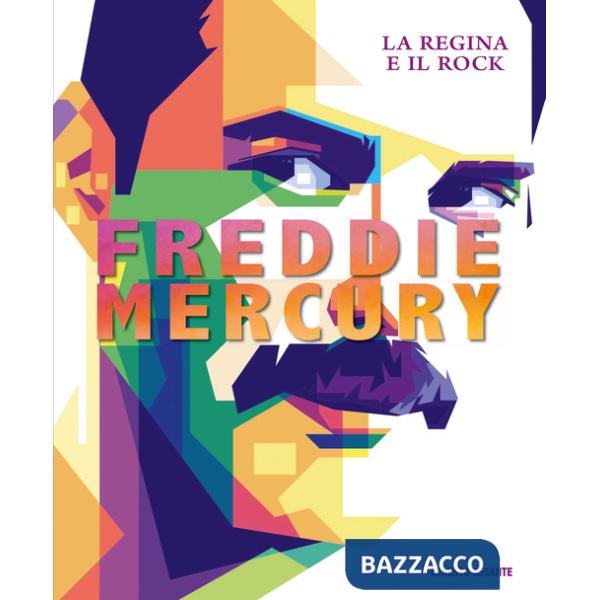 Freddie Mercury. La regina e il rock. Ediz. a colori