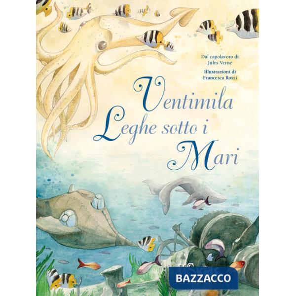 Ventimila leghe sotto i mari dal capolavoro di Jules Verne. Ediz. a colori