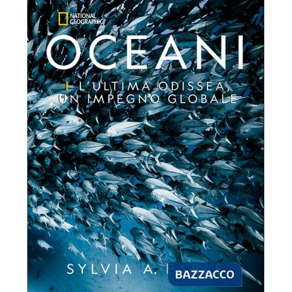 Oceani. L'ultima odissea. Un impegno globale. National Geographic. Ediz. a colori