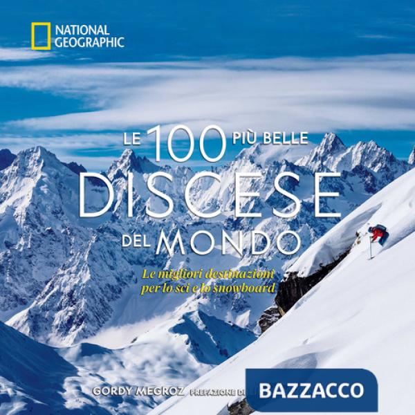 100 più belle discese del mondo. National Geographic. Ediz. a colori (Le)