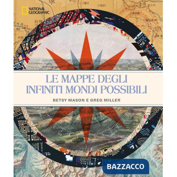 Mappe degli infiniti mondi possibili. National Geographic. Ediz. a colori (Le)