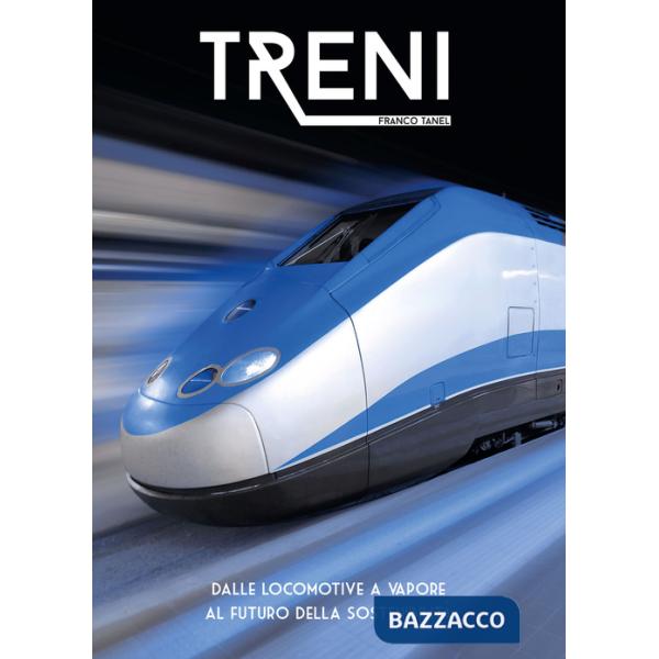 Treni. Dalle locomotive a vapore al futuro della sostenibilità. Ediz. a colori