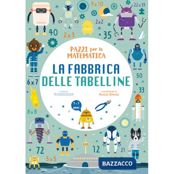 Fabbrica delle tabelline. Pazzi per la matematica. Con adesivi (La)