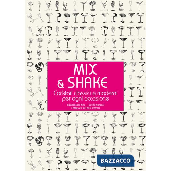Mix & shake. Cocktail classici e moderni per ogni occasione