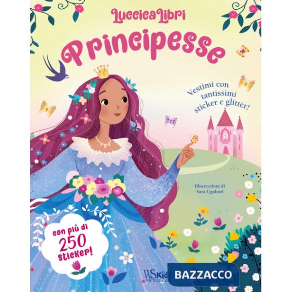 Principesse. Vestimi con tantissimi sticker e glitter! Luccicalibri. Ediz. a colori