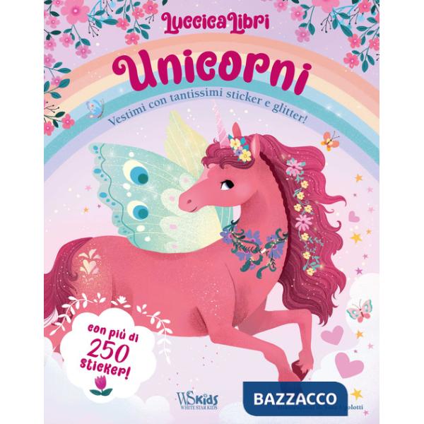Unicorni. Vestimi con tantissimi sticker e glitter! Luccicalibri. Ediz. a colori