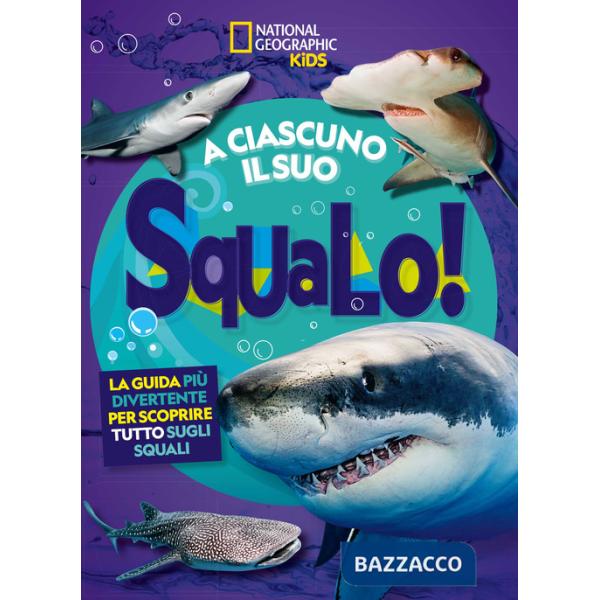 A ciascuno il suo squalo! La guida più divertente per scoprire tutto sugli squali