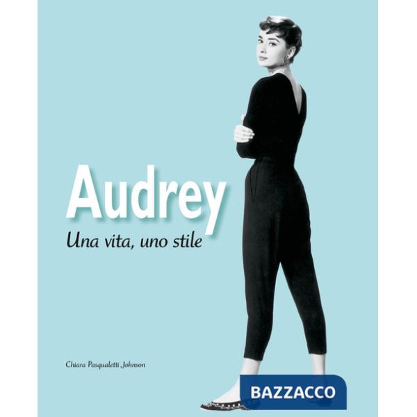 Audrey. Una vita, uno stile. Ediz. illustrata