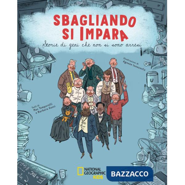 Sbagliando si impara. Storie di geni che non si sono arresi. Ediz. a colori