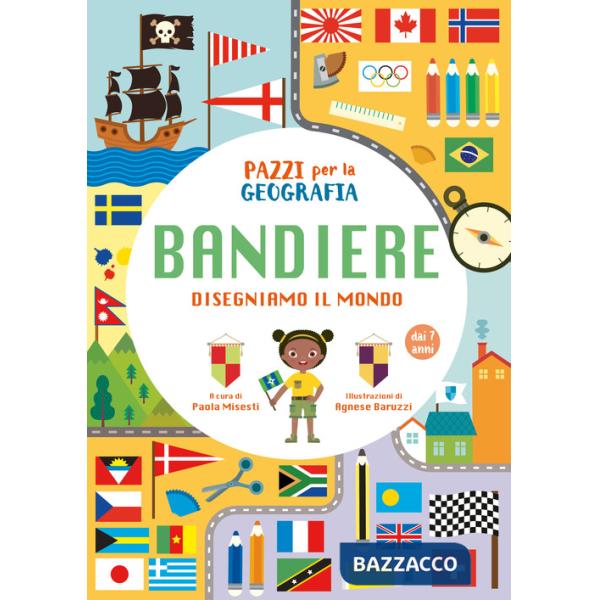 Pazzi per la geografia. Le bandiere. Ediz. a colori