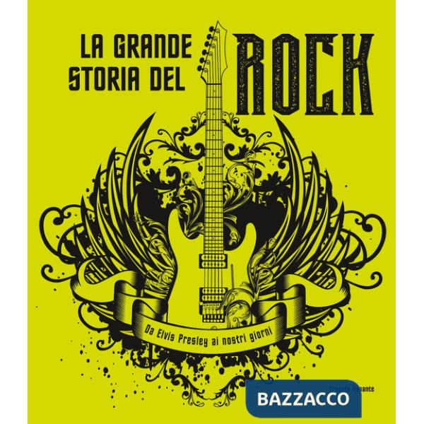 Grande storia del rock. Da Elvis Presley ai nostri giorni (La)