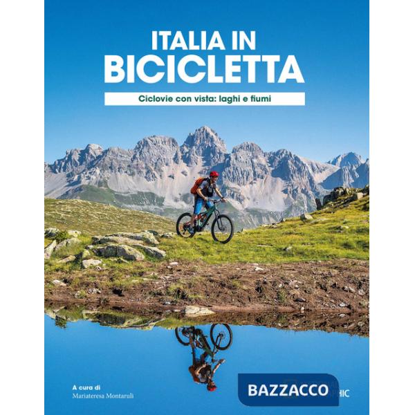 Ciclovie con vista: laghi e fiumi. Italia in bicicletta. National Geographic