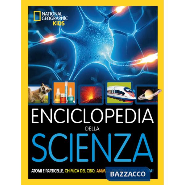 Enciclopedia della scienza. Atomi e particelle, chimica del cibo, animali, spazio e altro ancora! Ediz. a colori