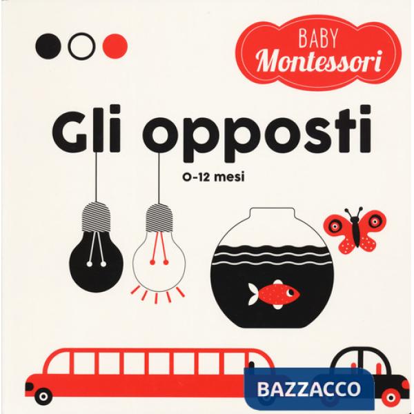 Opposti. Baby Montessori. Ediz. a colori (Gli)