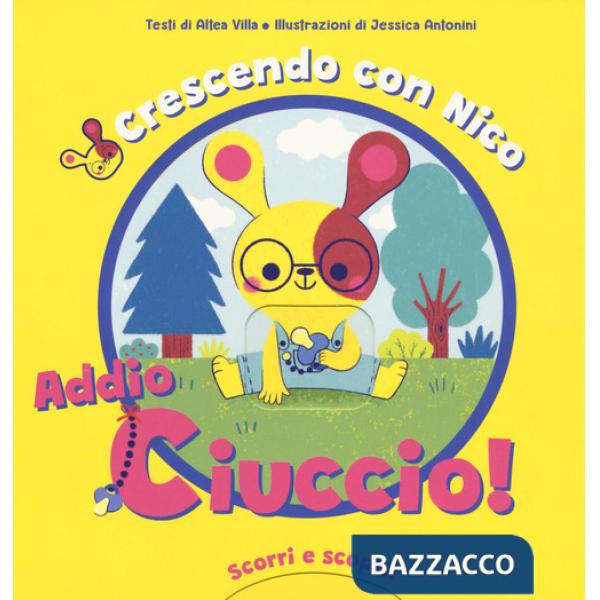 Crescendo con Nico. Addio ciuccio! Scorri e scopri. Ediz. a colori