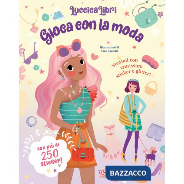 Gioca con la moda. Luccicalibri. Con adesivi. Ediz. a colori