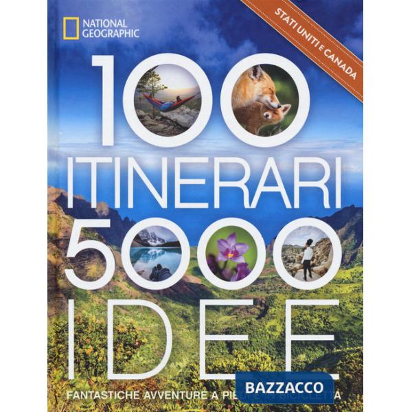 Stati Uniti & Canada. 100 itinerari. 5000 idee. Fantastiche avventure a piedi e in bicicletta. Ediz. a colori