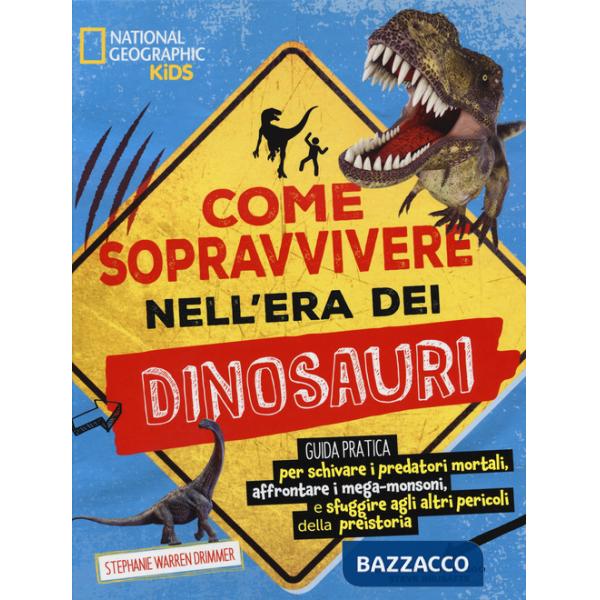 Come sopravvivere nell'era dei dinosauri. Ediz. a colori