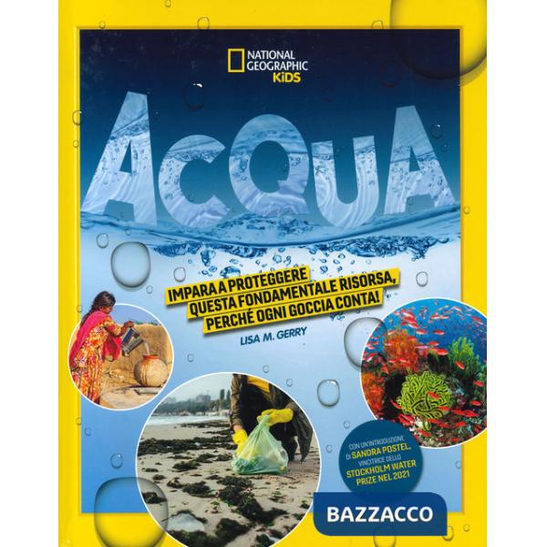 Acqua. Impara a proteggere questa fondamentale risorsa. Perché ogni goccia conta! Ediz. a colori