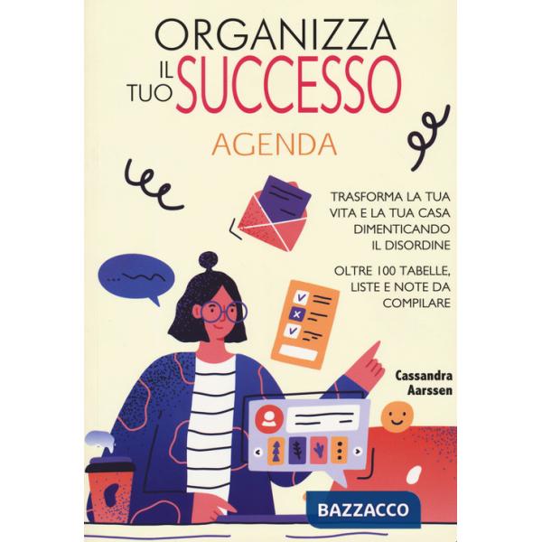 Organizza il tuo successo. Trasforma la tua vita e la tua casa dimenticando il disordine grazie a oltre 100 tabelle. Liste e not