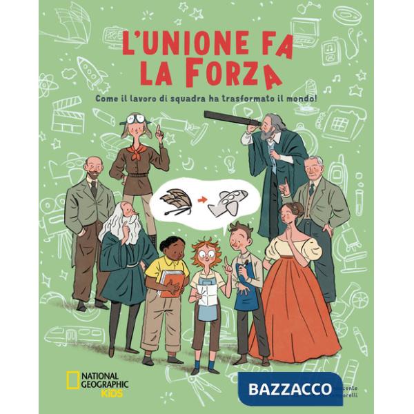 Unione fa la forza. Come il lavoro di squadra ha trasformato il mondo! Ediz. a colori (L')