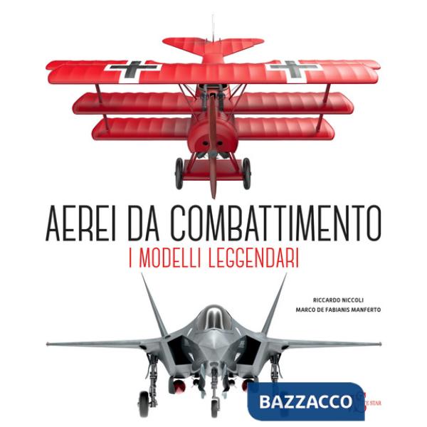 Aerei da combattimento. I modelli leggendari dalla prima guerra mondiale a oggi. Nuova ediz.