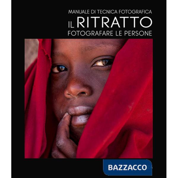 Manuale di tecnica fotografica. Il ritratto. Fotografare le persone. Ediz. a colori