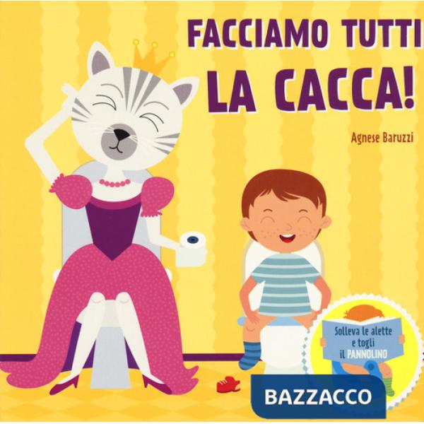 Facciamo la cacca! Solleva le alette e togli il pannolino. Ediz. a colori