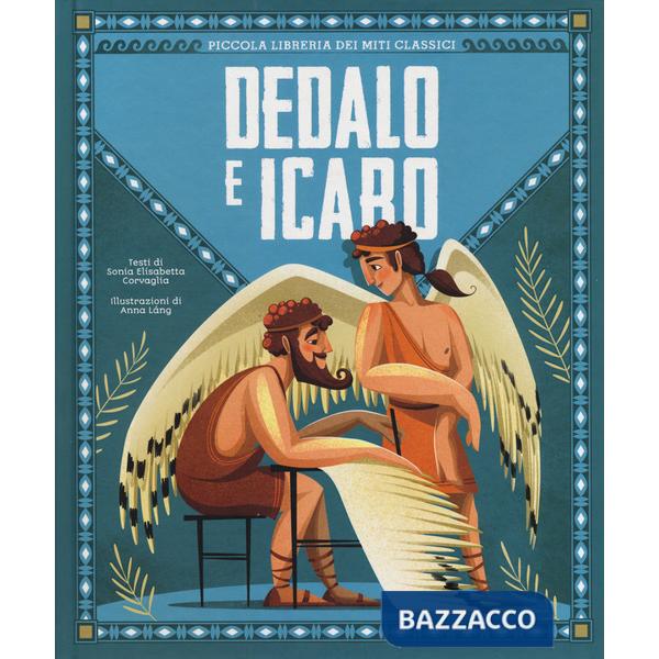 Dedalo e Icaro. Piccola libreria dei miti classici. Ediz. a colori