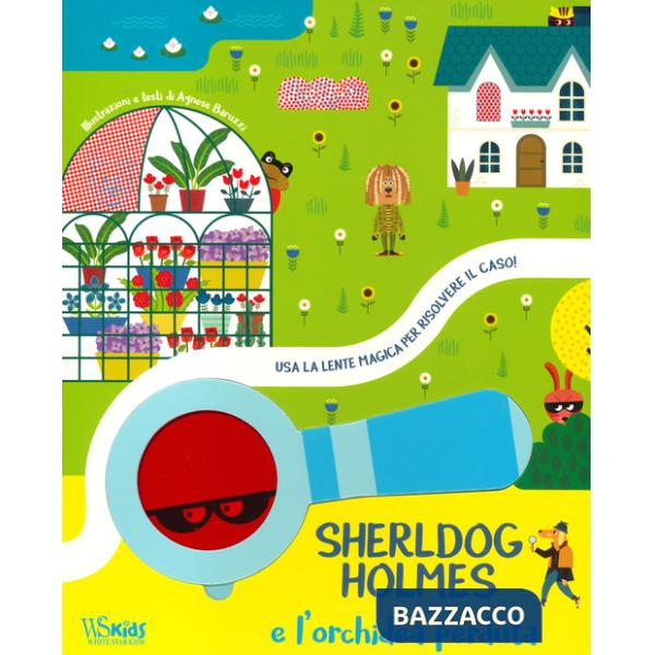 Sherldog Holmes e l'orchidea perduta. Usa la lente magica per risolvere il caso! Ediz. a colori. Con lente magica