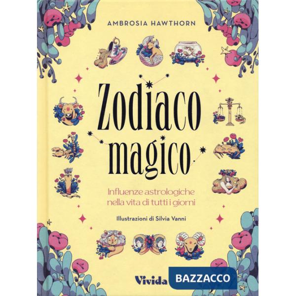 Zodiaco magico. Influenze astrologiche nella vita di tutti i giorni. Ediz. a colori