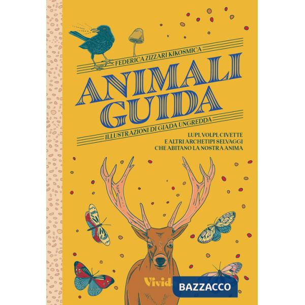 Animali guida. Lupi, volpi, civette e altri archetipi selvaggi che abitano la nostra anima