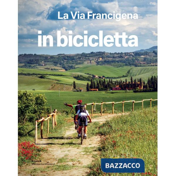 Via Francigena. Dal Gran San Bernardo a Santa Maria di Leuca. In bicicletta. National Geographic (La)