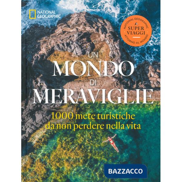 Mondo di meraviglie. Le 1000 mete turistiche da non perdere nella vita. Ediz. a colori (Un)