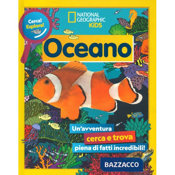 Oceano. Cerca! Esplora! Un'avventura piena di fatti incredibili! Ediz. a colori