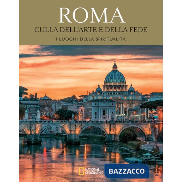 Roma. Culla dell'arte e della fede. Viaggio in Italia alla scoperta del sacro